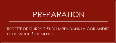 Réalisation de Recette de curry à ufs Hariyi dans la coriandre et la sauce à la menthe Recette Indienne Traditionnelle